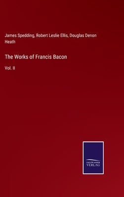 The Works of Francis Bacon: Vol. II by Ellis, Robert Leslie