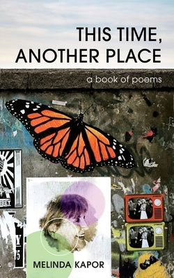 This Time, Another Place: a book of poems by Kapor, Melinda
