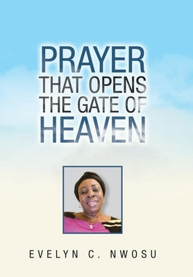 Prayer That Opens the Gate of Heaven by Nwosu, Evelyn C.