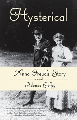 Hysterical: Anna Freud's Story by Coffey, Rebecca