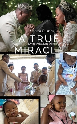 A True Miracle: Living with a Rare Disease by Quarles, Monica