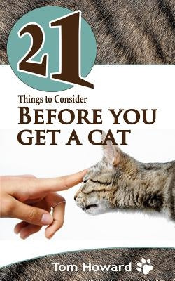 21 Things to Consider Before You Get a Cat by Howard, Tom