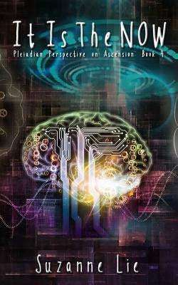 It Is The Now - Pleiadian Perspective on Ascension Book 4 by Lie, Suzanne