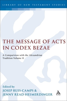 The Message of Acts in Codex Bezae: A Comparison with the Alexandrian Tradition, Volume II by Rius-Camps, Josep