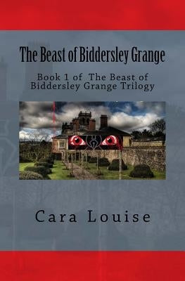 The Beast of Biddersley Grange by Louise, Cara