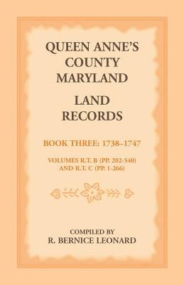 Queen Anne's County, Maryland Land Records. Book 3: 1738-1747 by Leonard, R. Bernice