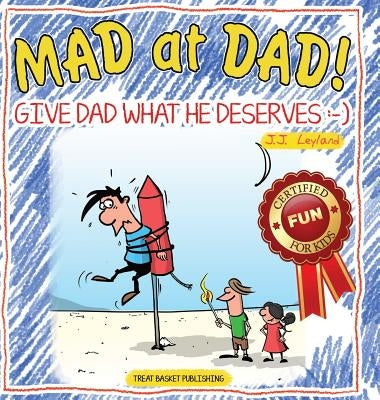 Mad at Dad!: Give Dad What He Deserves by Leyland, Jj
