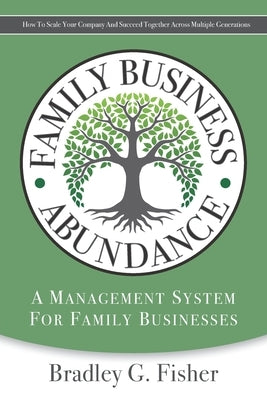 Family Business Abundance: How to Scale Your Company and Succeed Together Across Multiple Generations by Fisher, Bradley