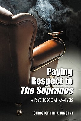 Paying Respect to The Sopranos: A Psychosocial Analysis by Vincent, Christopher J.