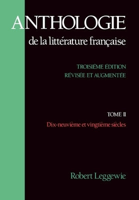 Anthologie de la Littérature Française: Tome II: Dix-Neuvième Et Vingtième Siècles by Leggewie, Robert