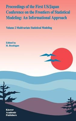 Proceedings of the First Us/Japan Conference on the Frontiers of Statistical Modeling: An Informational Approach: Volume 2 Multivariate Statistical Mo by Sclove, S. L.