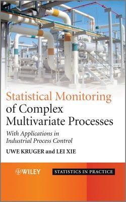 Statistical Monitoring of Complex Multivatiate Processes: With Applications in Industrial Process Control by Kruger, Uwe
