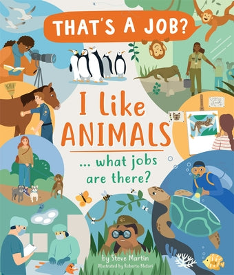 I Like Animals... What Jobs Are There? by Martin, Steve