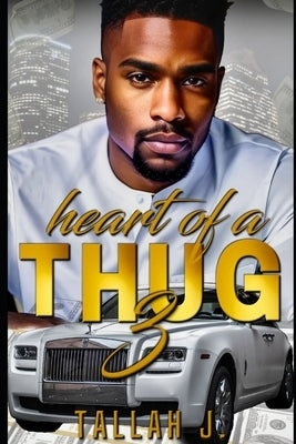 Heart of a Thug 3: A Hood Love Story by J, Tallah