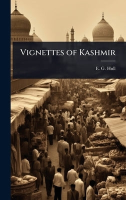 Vignettes of Kashmir by Hull, E. G.