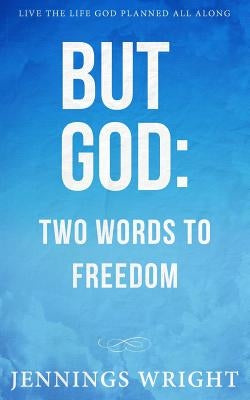 But God: Two Words to Freedom by Wright, Jennings