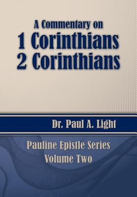 A Commentary on 1 & 2 Corinthians by Light, Paul a.