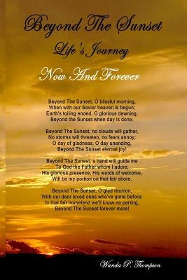 Beyond The Sunset: Life's Journey Now and Forever by Thompson, Wanda P.