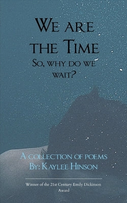 We are the Time So, why do we wait? by Hinson, Kaylee