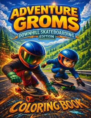 Adventure Groms: Fast Downhill Riding, Longboard Speed Runs, Mountain Roads, and Action Sports Scenes for Kids, Teens, and Adults Bold Easy-to-Color P by Groms, Adventure