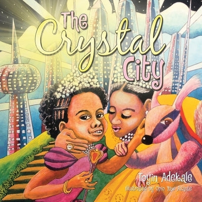 The Crystal City by Adekale, Toyin