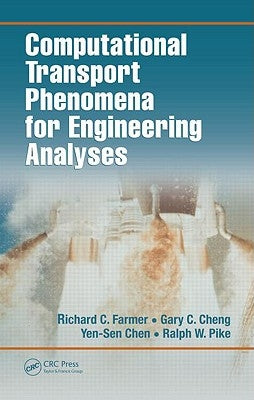 Computational Transport Phenomena for Engineering Analyses by Farmer, Richard C.