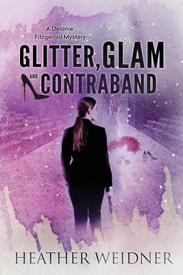 Glitter, Glam, and Contraband: A Delanie Fitzgerald Mystery by Weidner, Heather Leigh