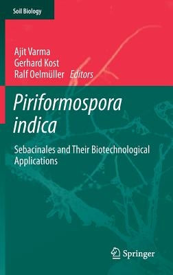 Piriformospora Indica: Sebacinales and Their Biotechnological Applications by Varma, Ajit