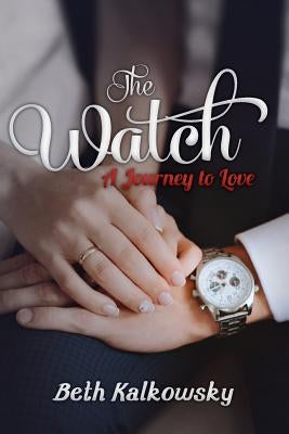 The Watch: A Journey to Love by Kalkowsky, Beth
