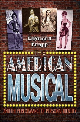 The American Musical and the Performance of Personal Identity by Knapp, Raymond
