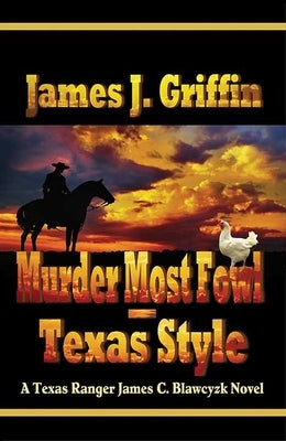 Murder Most Fowl - Texas Style: A Texas Ranger James C. Blawcyzk Novel by Griffin, James J.