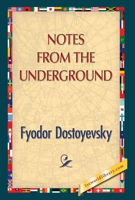 Notes from the Underground by Dostoyevsky, Fyodor