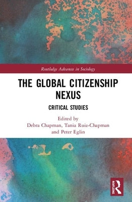 The Global Citizenship Nexus: Critical Studies by Chapman, Debra