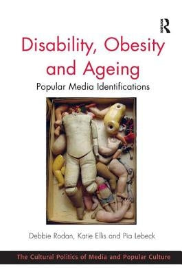 Disability, Obesity and Ageing: Popular Media Identifications by Rodan, Debbie