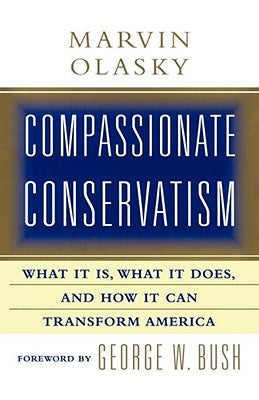 Compassionate Conservatism: What It Is, What It Does, and How It Can Transform by Olasky, Marvin