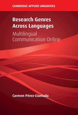 Research Genres Across Languages: Multilingual Communication Online by Pérez-Llantada, Carmen