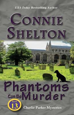 Phantoms Can Be Murder: Charlie Parker Mysteries, Book 13 by Shelton, Connie