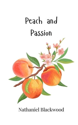 Peach and Passion by Blackwood, Nathaniel