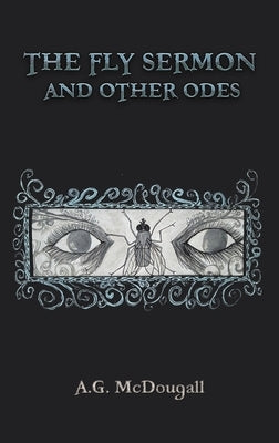 The Fly Sermon and Other Odes by McDougall, A. G.