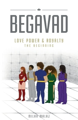Begavad - Love, Power and Royalty: The Beginning by Malaj, Milah