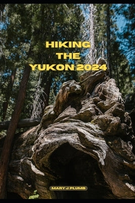 Hiking the Yukon 2024 by J. Plumb, Mary