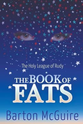 The Holy League of Rudy: The Book of Fats by McGuire, Barton