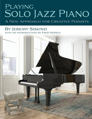 Playing Solo Jazz Piano by Siskind, Jeremy