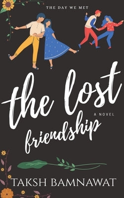 The Lost Friendship: Nothing Last Forever by Bamnawat, Taksh