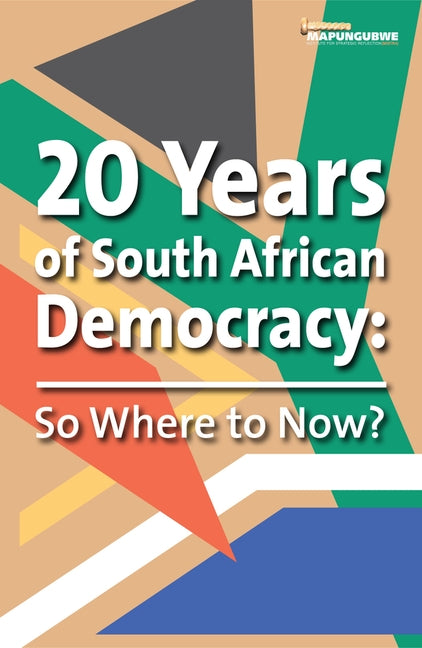 20 Years of South African Democracy: So Where to now? by Mistra