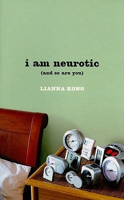 I Am Neurotic: (And So Are You) by Kong, Lianna