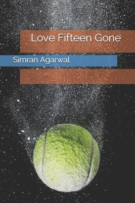 Love Fifteen Gone by Agarwal, Simran
