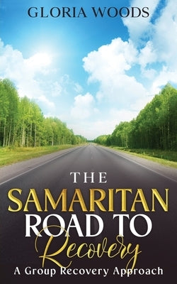 The Samaritan Road to Recovery by Woods, Gloria