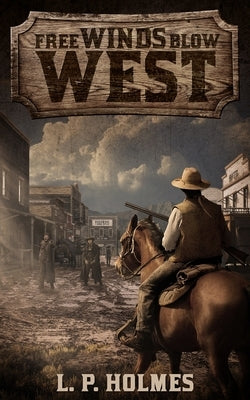 Free Winds Blow West by Holmes, L. P.