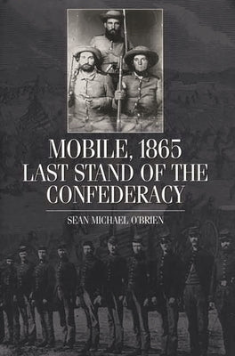 Mobile, 1865: Last Stand of the Confederacy by O'Brien, Sean